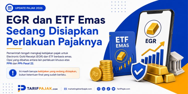 Pemerintah menyiapkan kebijakan pajak untuk EGR dan ETF emas. PPN dan PPh Pasal 22 sedang dikaji, tetapi fasilitas pembebasan pajak belum berlaku.